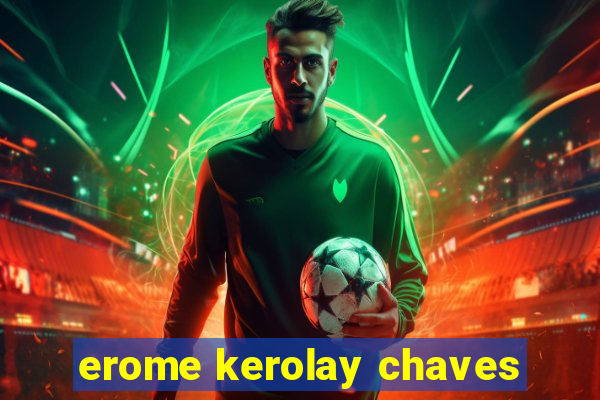 erome kerolay chaves